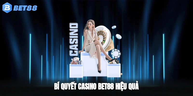 Bí quyết casino BET88 hiệu quả