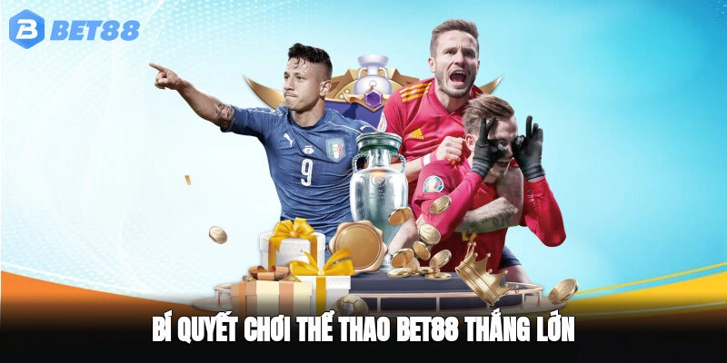 Bí quyết chơi thể thao BET88 thắng lớn