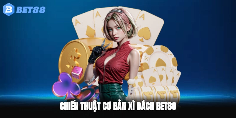 Chiến thuật cơ bản xì dách BET88