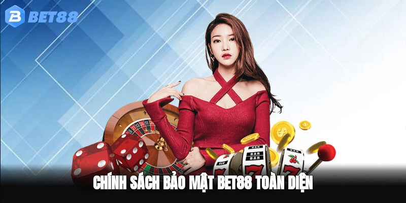 Chính sách bảo mật BET88 toàn diện