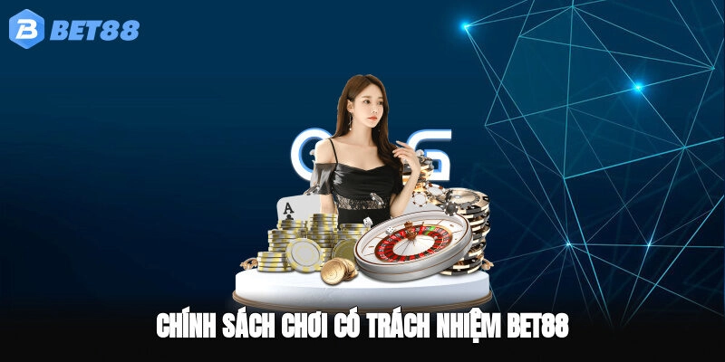 Chính sách chơi có trách nhiệm BET88