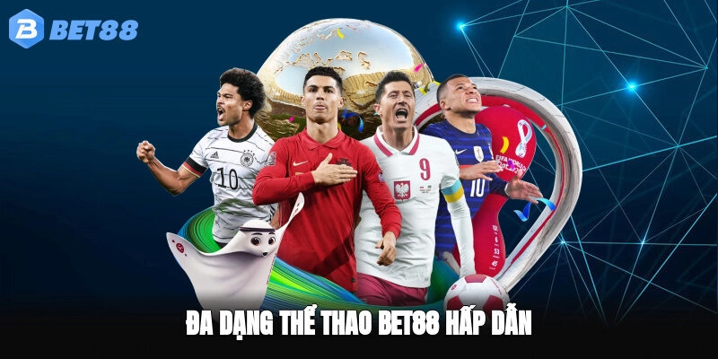 Đa dạng thể thao BET88 hấp dẫn