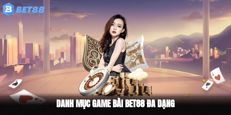 Danh mục Game Bài BET88 đa dạng