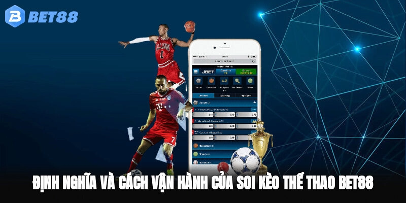 Định nghĩa và cách vận hành của soi kèo thể thao BET88