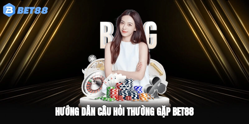 Hướng dẫn câu hỏi thường gặp BET88