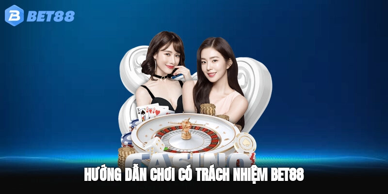 Hướng dẫn chơi có trách nhiệm BET88