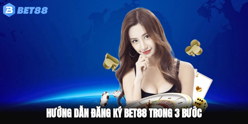  Hướng dẫn đăng ký BET88 trong 3 bước
