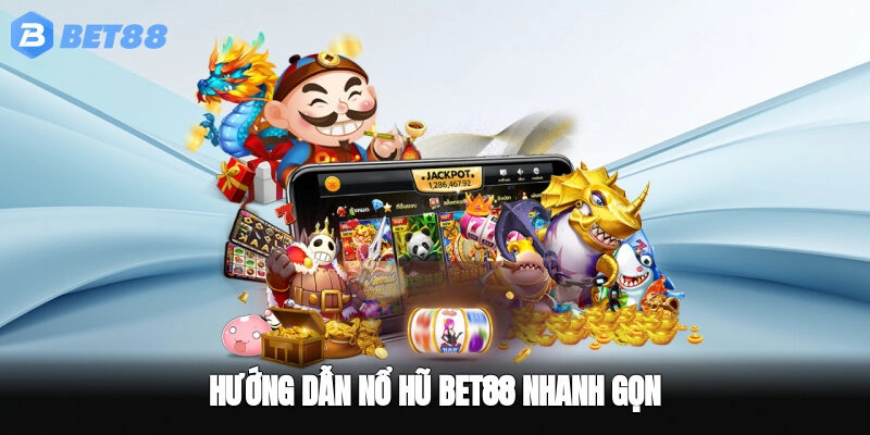 Hướng dẫn nổ hũ BET88 nhanh gọn