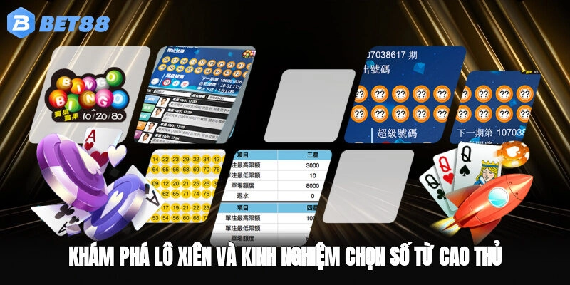 Khám phá lô xiên và kinh nghiệm chọn số từ cao thủ