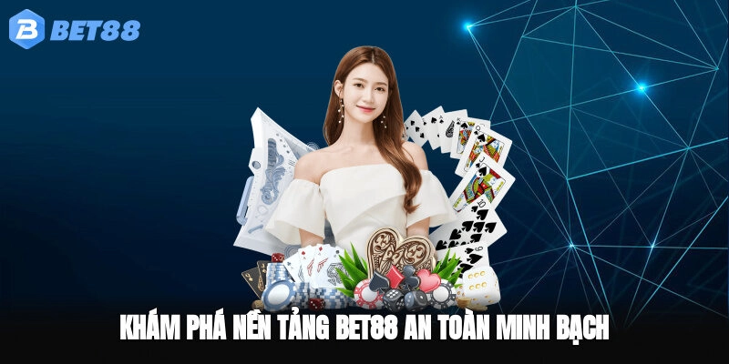 Khám phá nền tảng BET88 an toàn minh bạch