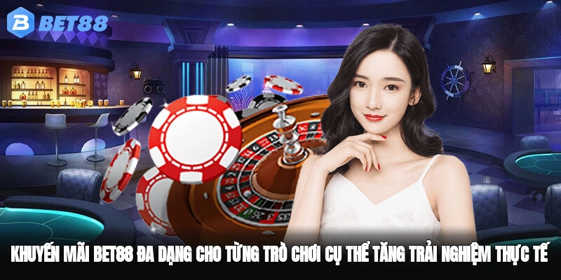 Khuyến mãi BET88 đa dạng cho từng trò chơi cụ thể, tăng trải nghiệm thực tế