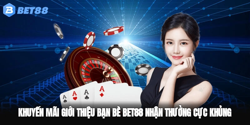 Khuyến Mãi Giới Thiệu Bạn Bè BET88 Nhận Thưởng Cực Khủng