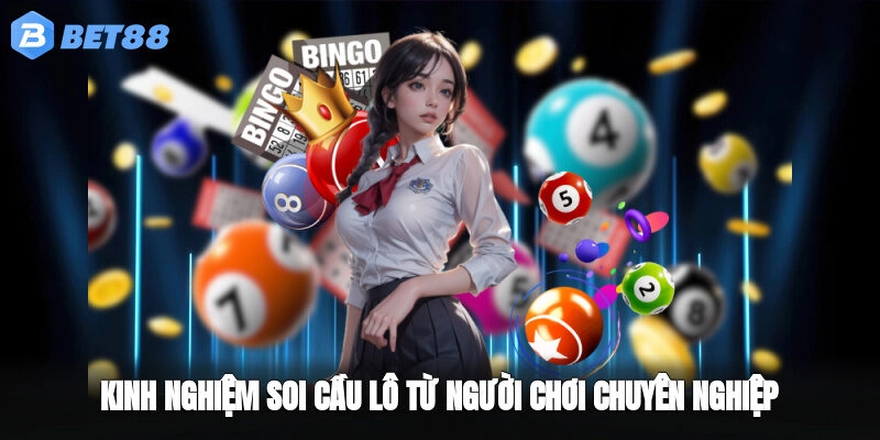 Kinh nghiệm soi cầu lô từ người chơi chuyên nghiệp