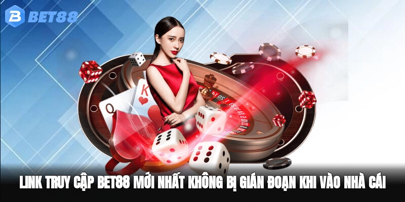 Link Truy Cập BET88 Mới Nhất – Không Bị Chặn 2025