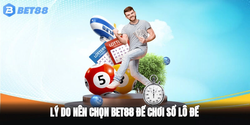 Lý do nên chọn BET88 để chơi sổ lô đề