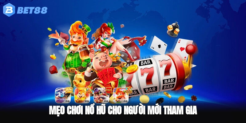 Mẹo chơi nổ hũ cho người mới tham gia