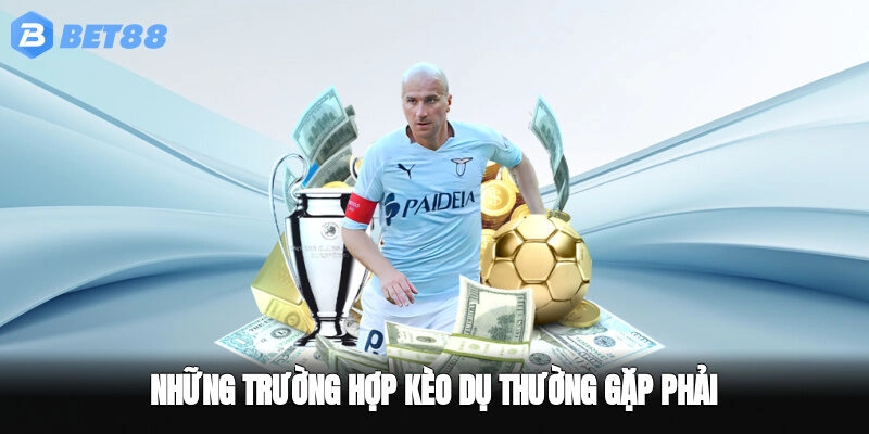 Những trường hợp kèo dụ thường gặp phải