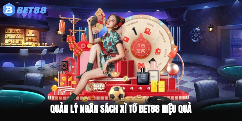 Quản lý ngân sách xì tố BET88 hiệu quả