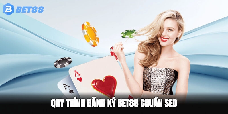 Quy trình đăng ký BET88 