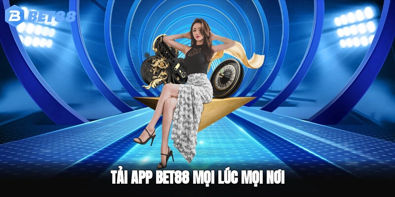 Tải app BET88 mọi lúc mọi nơi
