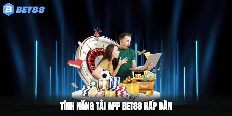 Tính năng tải app BET88 hấp dẫn