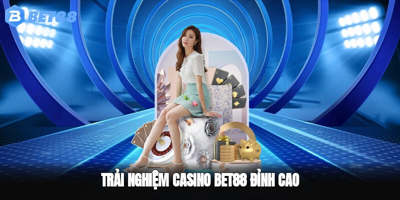 Trải nghiệm casino BET88 đỉnh cao
